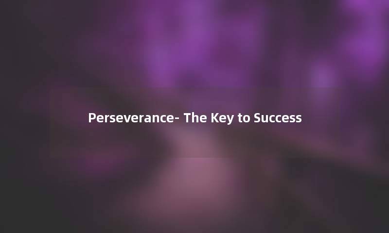 Perseverance- The Key to Success