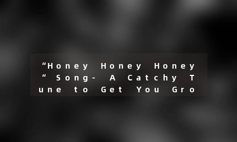 Honey Honey Honey Song- A Catchy Tune to Get You Grooving