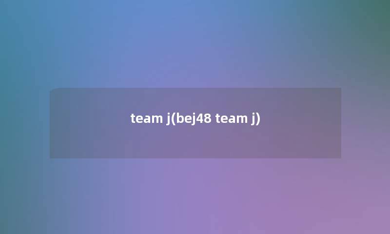 team j(bej48 team j)